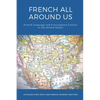 French All Around Us: French Language and Francophone Culture in the United States - Paperback