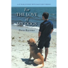 For The Love of My Dogs: A 45 Year Journey with Man's Best Friend - Paperback