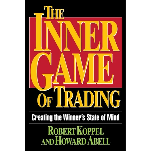 The Inner Game of Trading: Creating the Winneras State of Mind - Paperback