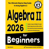 Algebra II for Beginners: The Ultimate Step by Step Guide to Acing Algebra II - Paperback