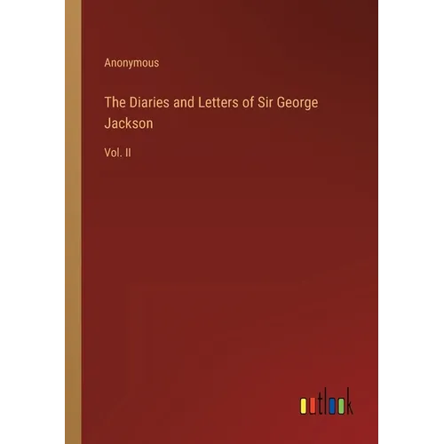 The Diaries and Letters of Sir George Jackson: Vol. II - Paperback