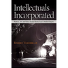 Intellectuals Incorporated: Politics, Art, and Ideas Inside Henry Luce's Media Empire - Hardcover