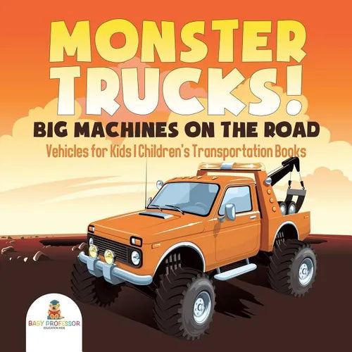 Monster Trucks! Big Machines on the Road - Vehicles for Kids Children's Transportation Books - Paperback