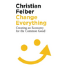 Change Everything: Creating an Economy for the Common Good - Paperback