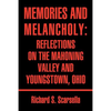 Memories and Melancholy: Reflections on the Mahoning Valley and Youngstown, Ohio - Paperback