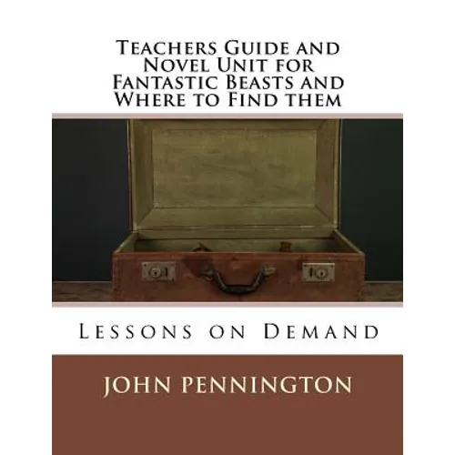 Teachers Guide and Novel Unit for Fantastic Beasts and Where to Find them: Lessons on Demand - Paperback