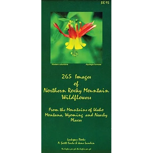 265 Images of Northern Rocky Mountains Wildflowers: From the Mountains of Idaho, Montana, Wyoming and Nearby Places