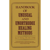 Handbook of unusual and unorthodox healing methods - Hardcover