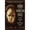 The Hero with an African Face: Mythic Wisdom of Traditional Africa - Paperback