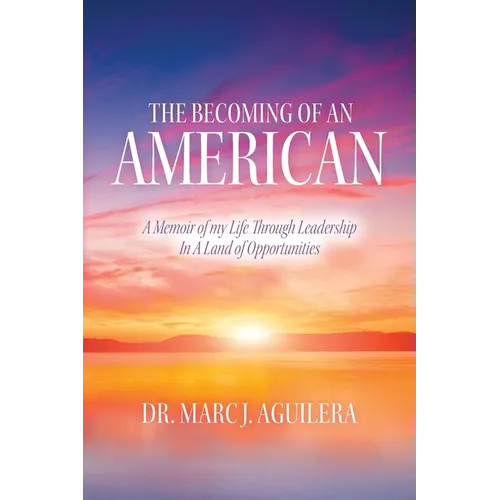 The Becoming of an American: A Memoir of my Life Through Leadership In A Land of Opportunities - Paperback