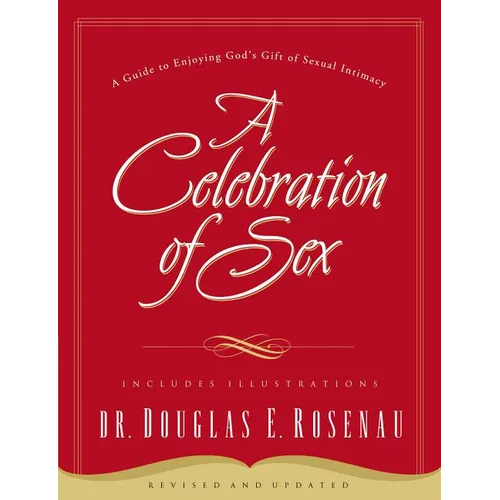 A Celebration of Sex: A Guide to Enjoying God's Gift of Sexual Intimacy - Paperback