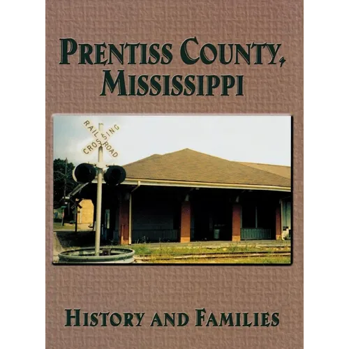Prentiss County, Mississippi: History and Families - Paperback