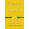 World Undone: Finding God When Life Doesn't Make Sense - Paperback