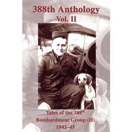 388th Anthology: Tales of the 388th Bombardment Group (H) 1942-45 - Paperback