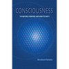 Consciousness: Its Nature, Purpose, and How to Use It - Paperback