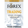 Forex Trading Crash Course: The #1 Beginner's Guide to Make Money with Trading Forex in 7 Days or Less! - Paperback