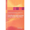 Classification and Learning Using Genetic Algorithms: Applications in Bioinformatics and Web Intelligence - Hardcover