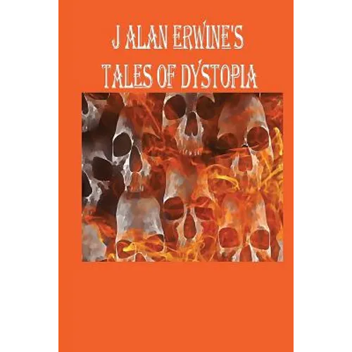 J Alan Erwine's Tales of Dystopia - Paperback