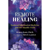 Remote Healing: Nonlocal Information Medicine and the Akashic Field - Paperback