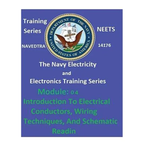 The Navy Electricity and Electronics Training Series: Module 04 Introduction To Electrical Conductors, Wiring Techniques, And Schematic Reading - Paperback