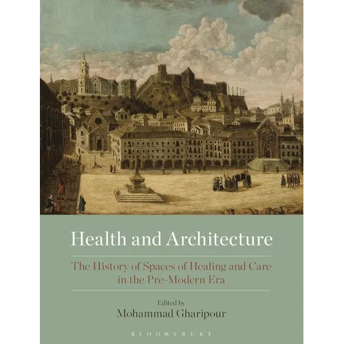 Health and Architecture: The History of Spaces of Healing and Care in the Pre-Modern Era - Paperback