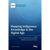 Mapping Indigenous Knowledge in the Digital Age - Hardcover
