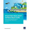 Disaster-Resilient Infrastructure: Unlocking Opportunities for Asia and the Pacific - Paperback