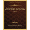 The United States Revenue Cutter Service In The War With Spain, 1898 (1899) - Paperback