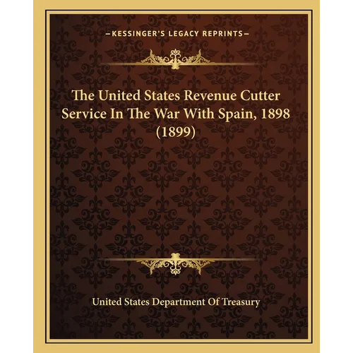 The United States Revenue Cutter Service In The War With Spain, 1898 (1899) - Paperback