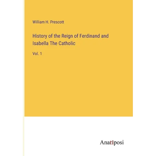 History of the Reign of Ferdinand and Isabella The Catholic: Vol. 1 - Paperback