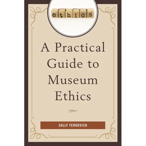 A Practical Guide to Museum Ethics - Paperback