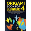 Origami Book for Beginners 4: A Step-by-Step Introduction to the Japanese Art of Paper Folding for Kids & Adults - Paperback