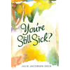 You're Still Sick? - Hardcover