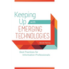 Keeping Up with Emerging Technologies: Best Practices for Information Professionals - Paperback