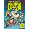The Monstrous Adventures of Mummy Man and Waffles - Hardcover