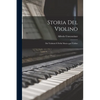 Storia del Violino: Dei Violinisti e Della Musica per Violino - Paperback