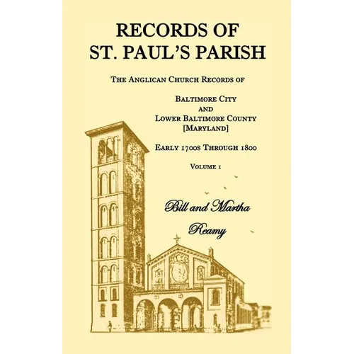 Records of St. Paul's Parish, Volume 1: The Anglican Church Records of Baltimore City and Lower Baltimore County, Maryland - Paperback