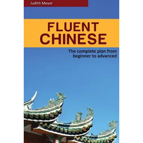 Fluent Chinese: the complete plan for beginner to advanced - Paperback