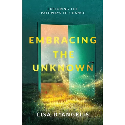 Embracing the Unknown: Exploring the Pathways to Change - Paperback