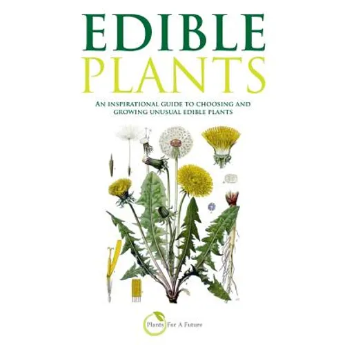 Edible Plants (B&w Version): An Inspirational Guide to Choosing and Growing Unusual Edible Plants - Paperback