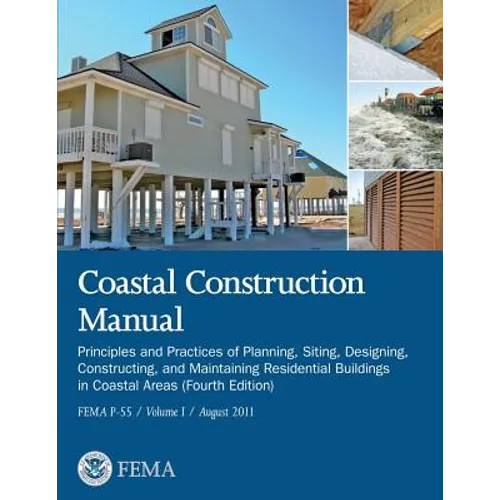 Coastal Construction Manual: Principles and Practices of Planning, Siting, Designing, Constructing, and Maintaining Residential Buildings in Coasta - Paperback
