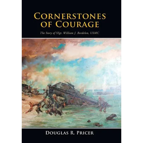 Cornerstones of Courage: The Story of Ssgt. William J. Bordelon, USMC - Hardcover