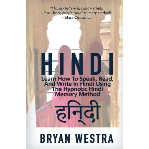 Hindi: Learn How To Speak, Read, And Write In Hindi Using The Hypnotic Hindi Memory Method - Paperback