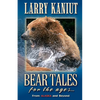 Bear Tales for the Ages: From Alaska and Beyond - Paperback