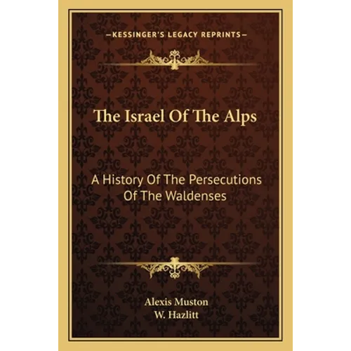 The Israel Of The Alps: A History Of The Persecutions Of The Waldenses - Paperback