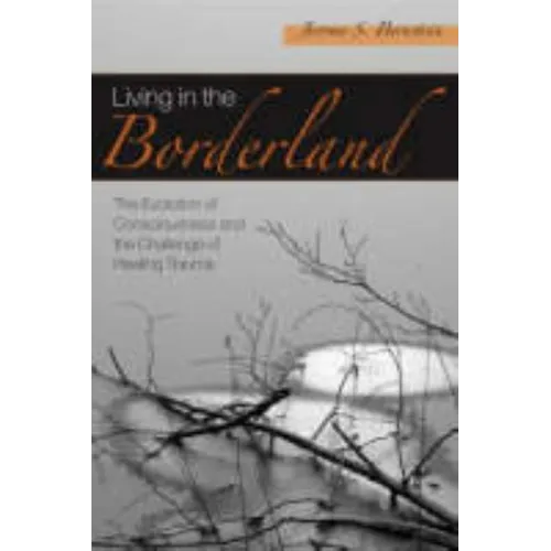 Living in the Borderland: The Evolution of Consciousness and the Challenge of Healing Trauma - Paperback