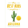 The Best Kids Explore Arizona: An illustrated, story-driven travel guide for kids - Hardcover