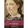 Outrageous: The Victoria Woodhull Saga, Volume 1: Rise to Riches - Hardcover