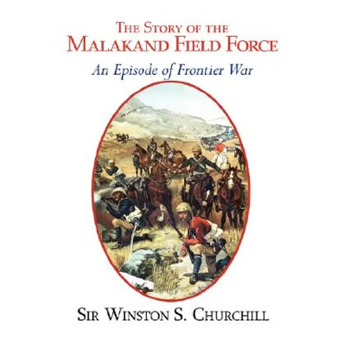 The Story of the Malakand Field Force - An Episode of the Frontier War - Paperback