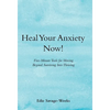 Heal Your Anxiety Now!: Five-Minute Tools for Moving Beyond Surviving into Thriving - Hardcover